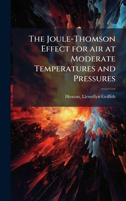 The Joule-Thomson Effect for air at Moderate Temperatures and Pressures by Hoxton, Llewellyn Griffith