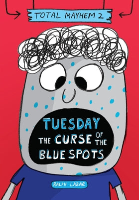 Tuesday - The Curse of the Blue Spots (Total Mayhem #2) by Lazar, Ralph