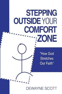 Stepping Outside Your Comfort Zone: "How God Stretches Our Faith" by Scott, Dewayne