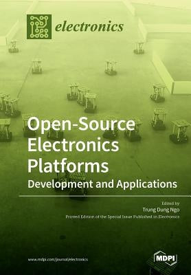 Open-Source Electronics Platforms: Development and Applications by Ngo, Trung Dung