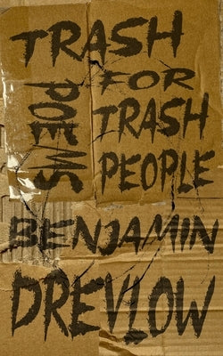 Trash Poems For Trash People by Drevlow, Benjamin