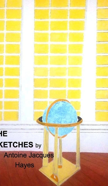 The Sketches by Antoine Jacques Hayes 2006-2019 by Hayes, Antoine Jacques