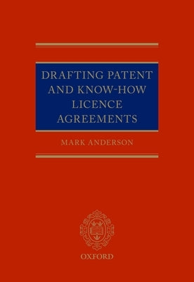 Drafting Patent and Know-How Licencing Agreements by Anderson, Mark