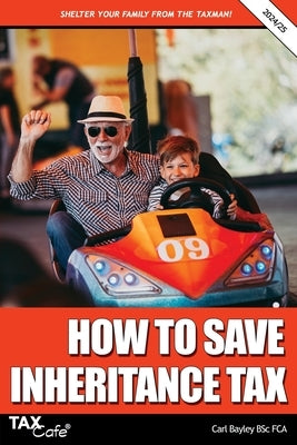How to Save Inheritance Tax: 2024/25 by Bayley, Carl