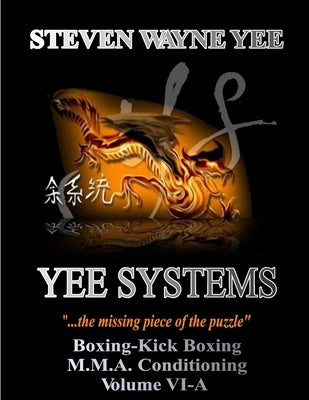 Yee Systems Volume VI-A: Boxing-Kick Boxing-M.M.A. Conditioning by Yee, Steven Wayne