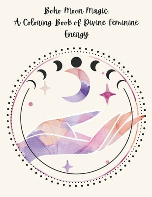 Boho Moon Magic: A Coloring Book of Devine Feminine Energy by Willow, Sage