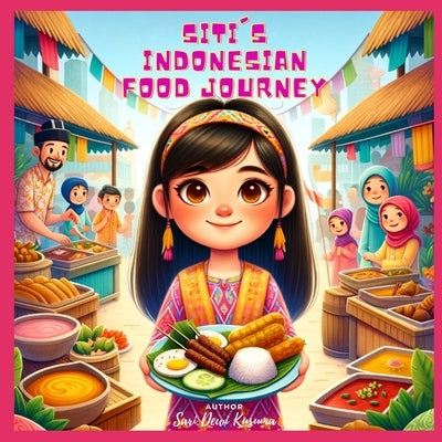 Siti's Indonesian Food Journey: A Bilingual Children's Book (English/Bahasa Indonesia) by Kusuma, Sari Dewi