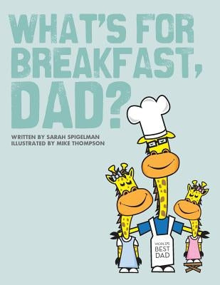 What's for Breakfast, Dad?: A Fun and Funky Breakfast Idea Guide for Dads and Kids by Thompson, Mike