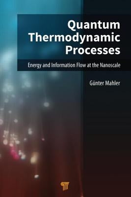 Quantum Thermodynamic Processes: Energy and Information Flow at the Nanoscale by Mahler, Guenter