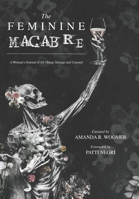 The Feminine Macabre: A Woman's Journal of All Things Strange and Unusual by Negri, Patti