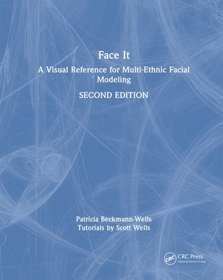 Face It: A Visual Reference for Multi-Ethnic Facial Modeling by Beckmann-Wells, Patricia
