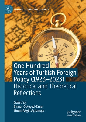 One Hundred Years of Turkish Foreign Policy (1923-2023): Historical and Theoretical Reflections by Özkeçeci-Taner, Binnur