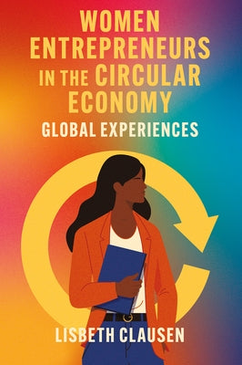 Women Entrepreneurs in the Circular Economy: Global Experiences by Clausen, Lisbeth