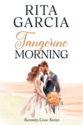 Tangerine Morning: Small Town, Enemies to Lovers Sweet Romance by Garcia, Rita
