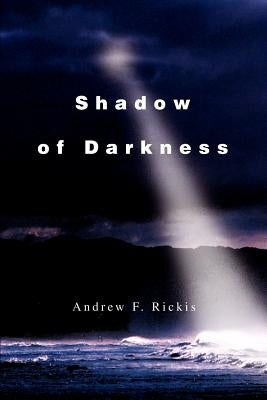 Shadow of Darkness by Rickis, Andrew F.