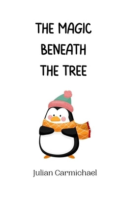 The Magic Beneath the Tree by Carmichael, Julian