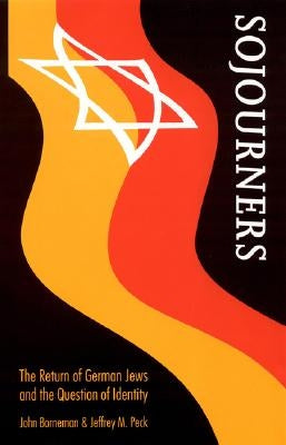 Sojourners: The Return of German Jews and the Question of Identity by Borneman, John