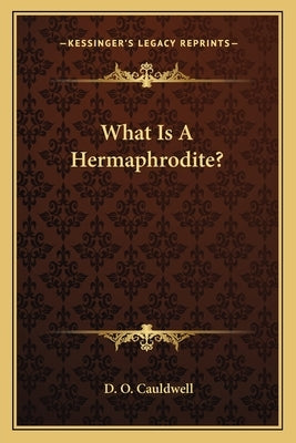 What Is A Hermaphrodite? by Cauldwell, D. O.