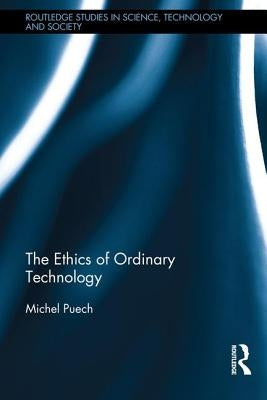 The Ethics of Ordinary Technology by Puech, Michel