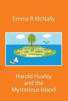 Harold Huxley and the Mysterious Island by McNally, Emma R.