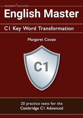 English Master C1 Key Word Transformation (20 practice tests for the Cambridge Advanced): 200 test questions with answer keys by Cooze, Margaret
