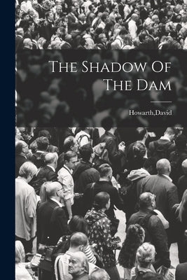 The Shadow Of The Dam by Howarth, David