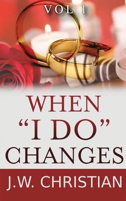 When "I Do" Changes: Living in a Changing World, Volume 1 by Christian, J. W.