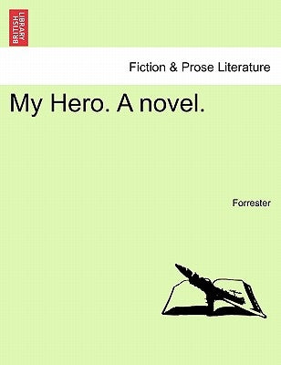 My Hero. a Novel. Vol. III by Forrester