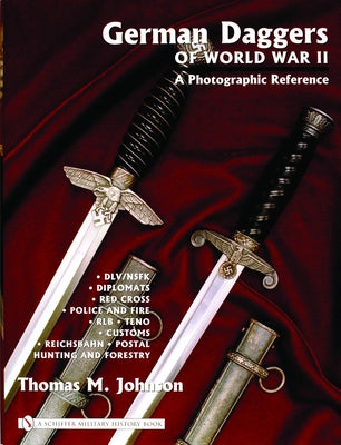 German Daggers of World War II - A Photographic Reference: Volume 3 - DLV/Nsfk - Diplomats - Red Cross - Police and Fire - Rlb - Teno - Customs - Reic by Johnson, Thomas M.