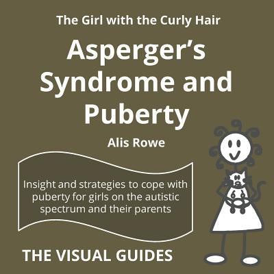 Asperger's Syndrome and Puberty: by the girl with the curly hair by Rowe, Alis