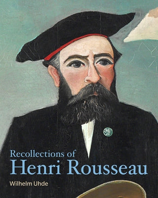Recollections of Henri Rousseau by Uhde, Wilhelm