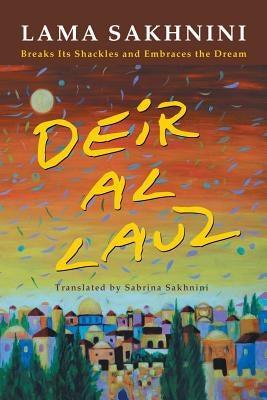 Deir Al Lauz: Breaks Its Shackles and Embraces the Dream by Sakhnini, Lama
