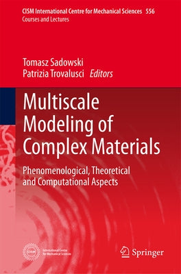 Multiscale Modeling of Complex Materials: Phenomenological, Theoretical and Computational Aspects by Sadowski, Tomasz
