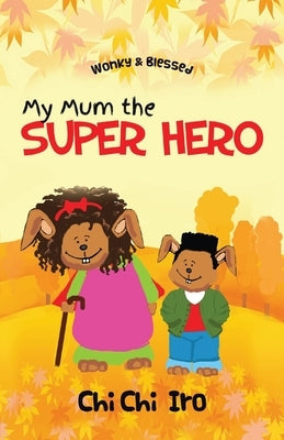 My Mum the Super Hero by Iro, Chi Chi