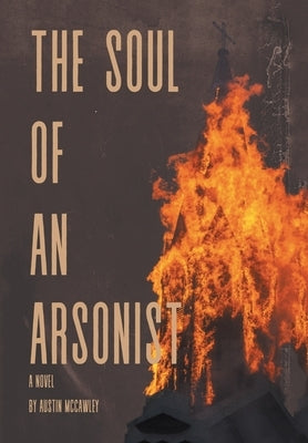 The Soul of an Arsonist by McCawley, Austin