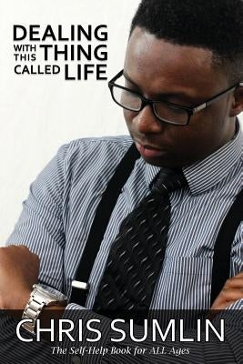 Dealing with This Thing Called Life by Sumlin, Chris