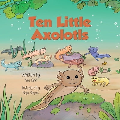 Ten Little Axolotls by Ann, Kim