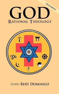 God: Rational Theology: 3rd Edition by Domingo, Guro Bert