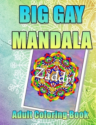 BIG GAY MANDALAS Adult Coloring Book: 47 Coloring pages filled with fanciful drawing and queer slang by Naked, Buck