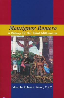 Monsignor Romero: A Bishop for the Third Millennium by Pelton, Robert S.
