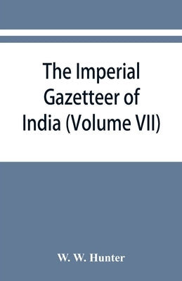 The imperial gazetteer of India (Volume VII) Indore to Kardong by W. Hunter, W.