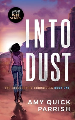 Into Dust: The Thunderbird Chronicles by Parrish, Amy Quick