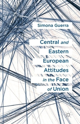 Central and Eastern European Attitudes in the Face of Union by Guerra, S.