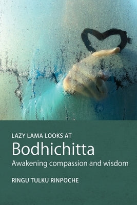 Lazy Lama looks at Bodhichitta: Awakening Compassion and Wisdom by Tulku, Ringu
