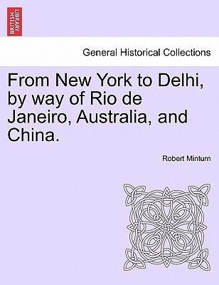 From New York to Delhi, by Way of Rio de Janeiro, Australia, and China. by Minturn, Robert