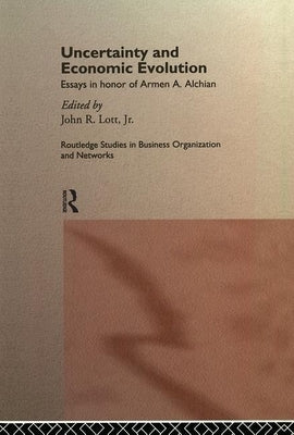 Uncertainty and Economic Evolution: Essays in Honour of Armen Alchian by Lott Jr, John L.