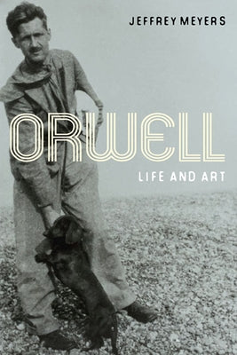 Orwell: Life and Art by Meyers, Jeffrey