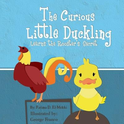 The Curious Little Duckling Learns the Rooster's Secret. by Franco, George