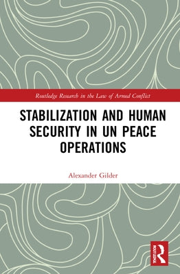 Stabilization and Human Security in Un Peace Operations by Gilder, Alexander