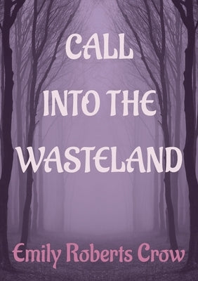 Call Into The Wasteland by Crow, Emily Roberts